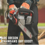 Are Oregon Chainsaws Any Good?