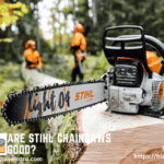 Are Stihl Chainsaws Good
