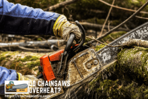 Do Chainsaws Overheat