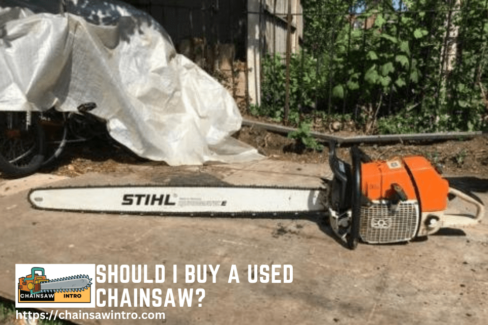 Should I Buy A Used Chainsaw?