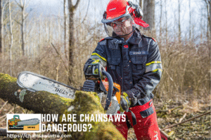 How Are Chainsaws Dangerous?