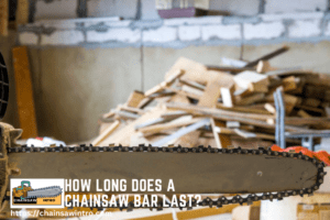 How Long Does a Chainsaw Bar Last