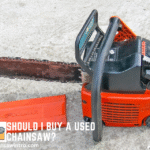 Should I Buy A Used Chainsaw