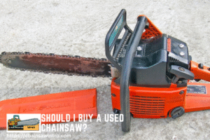 Should I Buy A Used Chainsaw