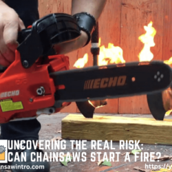 Uncovering the Real Risk: Can  Chainsaws Start a Fire?