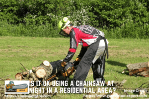Is It Ok Using A Chainsaw At Night In A Residential Area