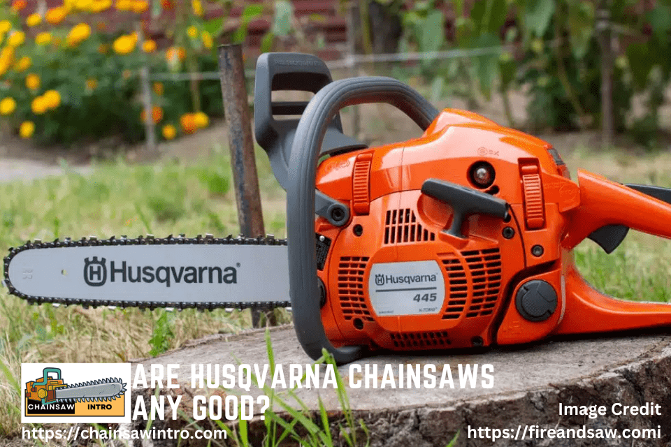 How good are Husqvarna chainsaws