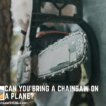 Can You Bring a Chainsaw on a Plane?