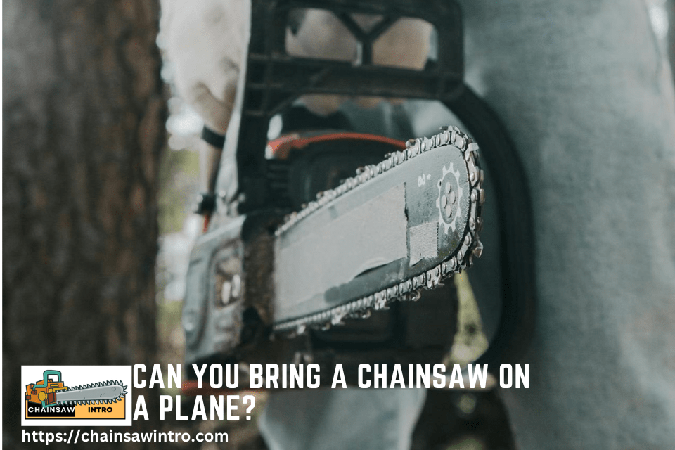 Can You Bring a Chainsaw on a Plane?