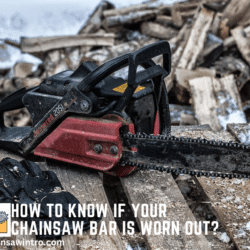 How to Know If Your Chainsaw Bar Is Worn Out? Signs, Tips & Replacement Guide