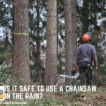 Is It Safe to Use a Chainsaw in the Rain?