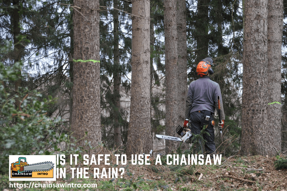Is It Safe to Use a Chainsaw in the Rain?