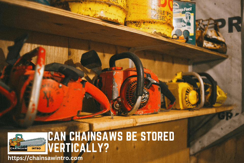 Can Chainsaws Be Stored Vertically?