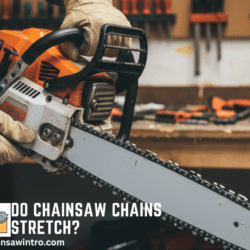 Do Chainsaw Chains Stretch?