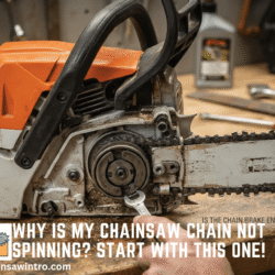Why Is My Chainsaw Chain Not Spinning? Start With This One Question