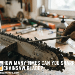 How Many Times Can You Sharpen a Chainsaw Blade? Here’s What Actually Determines It